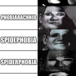 :I | POV: THIS IS WHAT YOU CALL ARACHNOPHOBIA; ARACHNOPHOBIA; ARACHNIDPHOBIA; ARACHNIDSPHOBIA; PHOBIARACHNID; SPIDEPHOBIA; SPIDERPHOBIA; SPIDER FEAR; SCARYBUGPHOBIA; ANTWITHEIGHTLEGSPHOBIA; FEAR OF THE SCARY ANT WITH EIGHT LEGS | image tagged in mr incredible becoming uncanny,spider,arachnophobia | made w/ Imgflip meme maker