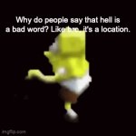A bad location... Not a bad word... | Why do people say that hell is a bad word? Like bro, it's a location. | image tagged in gifs,spongebob squarepants,low quality | made w/ Imgflip video-to-gif maker
