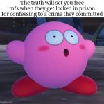 So much for "The truth will set you free". | The truth will set you free mfs when they get locked in prison for confessing to a crime they committed | image tagged in funny,mfs,truth | made w/ Imgflip meme maker