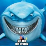 Mc Shi his pants | MC AND HIS SYSTEM | image tagged in hungry shark nemo s,dumb meme weekend | made w/ Imgflip meme maker