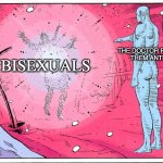 Dr Manhattan explosive arguments | THE DOCTOR PRESCRIBING THEM ANTIBIOTICS; BISEXUALS | image tagged in dr manhattan explosive arguments | made w/ Imgflip meme maker