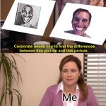 They look the same | Me | image tagged in memes,they're the same picture,smile tapes,sus,analog horror | made w/ Imgflip meme maker
