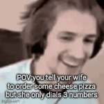 What did I do wrong?! | POV:you tell your wife to order some cheese pizza but she only dials 3 numbers | image tagged in gifs,pizza,911 | made w/ Imgflip video-to-gif maker