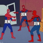 Back in the 80"s | JEN; JEN; JEN | image tagged in spider man triple | made w/ Imgflip meme maker