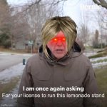 Karen being a Karen | For your license to run this lemonade stand | image tagged in memes,bernie i am once again asking for your support,karen | made w/ Imgflip meme maker