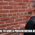 School Presentations | ME TRYING TO GIVE A PRESENTATION AT SCHOOL | image tagged in gifs,school,real | made w/ Imgflip video-to-gif maker