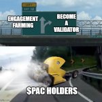 Engagement farming is dead, long live engagement farming | BECOME
A
VALIDATOR; ENGAGEMENT FARMING; $PAC HOLDERS | image tagged in pacmoon car meme,memes,memecoin,pacman,pacmoon,pac | made w/ Imgflip meme maker