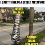 Star Wars | I CAN'T THINK OF A BETTER METAPHOR; Disney Star Wars; George Lucas Star Wars | image tagged in star wars,disney,disney killed star wars,disney star wars,george lucas,shitstorm | made w/ Imgflip meme maker