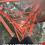 Heavy Metal for a Lattice Climber | THIS IS HEAVY METAL; FOR A LATTICE CLIMBER | image tagged in lattice climbing,heavy metal,sport,climbing,meme,template | made w/ Imgflip meme maker