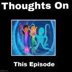 thoughts on this dora episode | image tagged in thoughts on this episode,dora the explorer,nickelodeon,cartoons,nick jr,mermaid | made w/ Imgflip meme maker