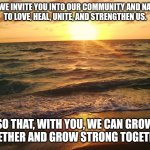 Florida Sunrise | GOD, WE INVITE YOU INTO OUR COMMUNITY AND NATION, 
TO LOVE, HEAL, UNITE, AND STRENGTHEN US. SO THAT, WITH YOU, WE CAN GROW TOGETHER AND GROW STRONG TOGETHER. | image tagged in florida sunrise | made w/ Imgflip meme maker