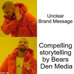 Bears Den Media Video Marketing With Clear Branding | Unclear Brand Message; Compelling storytelling by Bears
 Den Media | image tagged in memes,drake hotline bling | made w/ Imgflip meme maker