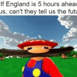 Oooooooooooooooooh | If England is 5 hours ahead of us, can't they tell us the future? | image tagged in gifs,shower thoughts,hold up wait a minute something aint right,oh wow are you actually reading these tags | made w/ Imgflip video-to-gif maker