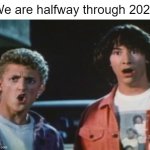 flabbergasting | We are halfway through 2024 | image tagged in memes,2024 | made w/ Imgflip meme maker