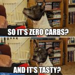 Chaos | SO IT'S ZERO CARBS? AND IT'S TASTY? | image tagged in chaos,doubtful,liar | made w/ Imgflip meme maker