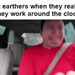 Spherical Schedule | flat earthers when they realize
they work around the clock | image tagged in gifs,memes | made w/ Imgflip video-to-gif maker