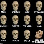 Anyone who does that must be a creep | PEOPLE WHO TRY TO SUE CHILDREN | image tagged in idiot skull,karen,lawsuit | made w/ Imgflip meme maker