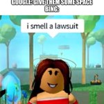 Being ignored is my worst pet peeve. Say goodbye to your savings. | WHAT TO DO IF SOMEONE IGNORES YOU?
GOOGLE: GIVE THEM SOME SPACE
BING: | image tagged in i smell a lawsuit,lawsuit,ignorance | made w/ Imgflip meme maker
