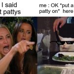 Woman Yelling At Cat Meme | karen: I said 3 meat pattys; me : OK *put a cold patty on*  here you go. | image tagged in memes,woman yelling at cat,karen | made w/ Imgflip meme maker
