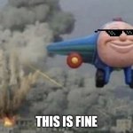 This is fine | THIS IS FINE | image tagged in plane running from fire | made w/ Imgflip meme maker