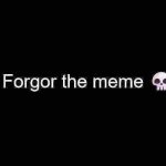 I forgor the meme meme