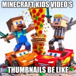 Minecraft lightings McQueen | MINECRAFT KIDS VIDEO'S; THUMBNAILS BE LIKE | image tagged in minecraft lightings mcqueen | made w/ Imgflip meme maker