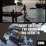 Wait. That's Cool. | ABOUT EVERYONE I'VE SHOWN THIS SCENE TO; COOL | image tagged in wait that s illegal | made w/ Imgflip meme maker