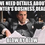Parmesan Face | WE NEED DETAILS ABOUT HUNTER'S BUSINESS DEALS... BLOW BY BLOW | image tagged in parmesan face | made w/ Imgflip meme maker