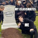 Grant Gustin over grave | MY CLASSMATES; ELAMENTRY SCHOOL; ME | image tagged in grant gustin over grave | made w/ Imgflip meme maker