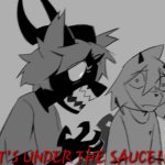 IT'S UNDER THE SAUCE!!! meme