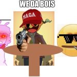 we da bois | WE DA BOIS | image tagged in table party meme | made w/ Imgflip meme maker