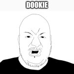 Dookie | DOOKIE | image tagged in pronouns | made w/ Imgflip meme maker