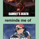 gambit's death reminds me of pikachu's death | GAMBIT'S DEATH; PIKACHU'S DEATH | image tagged in this scene reminds me of this scene,pikachu,gambling,pokemon,marvel,cinema | made w/ Imgflip meme maker