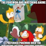 Ash Ketchum and Pokémon and sonic memes | ARE YOU GOING TO LOOKING AT THE POKÉMON AND WATCHING ANIME; I PREFERRED POKÉMON OVER THE IRRITATING OCTOPIE YOUTUBE CHANNEL | image tagged in knuckles throws ray | made w/ Imgflip meme maker