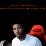 Another attempt at making the Internet less problematic | MY POLITE MESSAGE TO PEDOPHILES/ZOOPHILES/DELUSIONAL PEOPLE ON TWITTER | image tagged in gifs,memes,pedophiles,you should kill yourself now | made w/ Imgflip video-to-gif maker