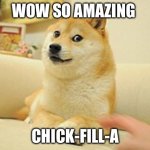 Logic | WOW SO AMAZING; CHICK-FILL-A | image tagged in doge | made w/ Imgflip meme maker