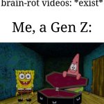 Even those kind of videos are in the YouTube recommendations smh | Cringy Gen Alpha brain-rot videos: *exist*; Me, a Gen Z: | image tagged in spongebob coffin,memes,funny,oh no cringe | made w/ Imgflip meme maker