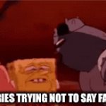 Average 5 year old anti furry | ANTI FURRIES TRYING NOT TO SAY FATHERLESS | image tagged in gifs,spongebob ight imma head out,mocking spongebob,imagination spongebob,spongebob burning paper | made w/ Imgflip video-to-gif maker