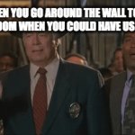 this happens to me a lot | WHEN YOU GO AROUND THE WALL TO GET INTO A ROOM WHEN YOU COULD HAVE USED A DOOR | image tagged in gifs,face palm | made w/ Imgflip video-to-gif maker