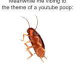 This roach is dancing | "There is no good music these days!"; Meanwhile me vibing to the theme of a youtube poop: | image tagged in gifs,music,youtube poop,theme song | made w/ Imgflip video-to-gif maker