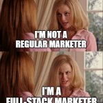fullstack marketer | I'M NOT A REGULAR MARKETER; I'M A FULL-STACK MARKETER | image tagged in mean girls cool mom | made w/ Imgflip meme maker