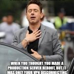 IT Humor - server did not reboot | THE LOOK YOU HAVE; WHEN YOU THOUGHT YOU MADE A PRODUCTION SERVER REBOOT, BUT IT WAS ONLY YOUR VPN DISCONNECTING AT THE SAME TIME YOU WERE WORKING ON IT | image tagged in relief guy,it,it humor,server,reboot | made w/ Imgflip meme maker