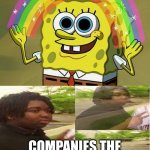 Like they actually care | COMPANIES THE SECOND PRIDE MONTH BEGINS:; COMPANIES THE SECOND IT ENDS: | image tagged in memes,imagination spongebob,funny,disappearing,pride month | made w/ Imgflip meme maker