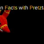 Fun Facts With Pretztail but Pretztail's mad at you