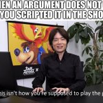 No, this isnt how youre supposed to play the game | WHEN AN ARGUMENT DOES NOT GO HOW YOU SCRIPTED IT IN THE SHOWER: | image tagged in no this isnt how youre supposed to play the game,shower,argument,angry,dumb,cringe | made w/ Imgflip meme maker