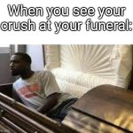 (Insert title here) | When you see your crush at your funeral: | image tagged in guy waking up at the funeral | made w/ Imgflip meme maker