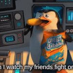entertainment | me when I watch my friends fight on discord | image tagged in gifs,penguins of madagascar | made w/ Imgflip video-to-gif maker