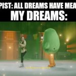 Wut | THERAPIST: ALL DREAMS HAVE MEANINGS; MY DREAMS: | image tagged in gifs,duolingo | made w/ Imgflip video-to-gif maker