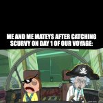 L+No Treasure+Sail the Seven Sea | ME AND ME MATEYS AFTER CATCHING SCURVY ON DAY 1 OF OUR VOYAGE: | image tagged in 20 minute adventure rick morty,pirates,rick and morty,reddit,science | made w/ Imgflip meme maker