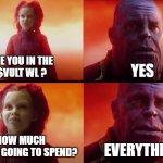 VULTISIG WL | ARE YOU IN THE 
$VULT WL ? YES; HOW MUCH 
ARE YOU GOING TO SPEND? EVERYTHING | image tagged in thanos what did it cost,vultisig,crypto,vult | made w/ Imgflip meme maker